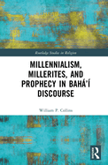 Millennialism, Millerites, and Prophecy in Bah�'? Discourse