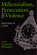 Millennialism, Persecution, and Violence: Historical Cases
