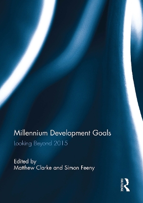 Millennium Development Goals: Looking Beyond 2015 - Clarke, Matthew (Editor), and Feeny, Simon (Editor)