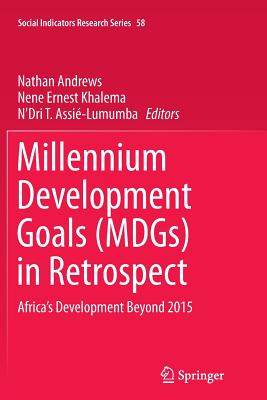 Millennium Development Goals (Mdgs) in Retrospect: Africa's Development Beyond 2015 - Andrews, Nathan (Editor), and Khalema, Nene Ernest (Editor), and Assi�-Lumumba, N'Dri T (Editor)