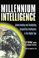 Millennium Intelligence: Understanding and Conducting Competitive Intelligence in the Digital Age