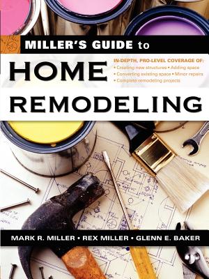 Miller's Guide to Home Remodeling - Miller, Mark R, Prof., and Miller, Rex, Dr., and Baker, Glenn E, Professor
