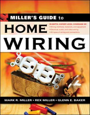 Miller's Guide to Home Wiring - Miller, Mark R, Prof., and Miller, Rex, Dr., and Baker, Glenn E, Professor