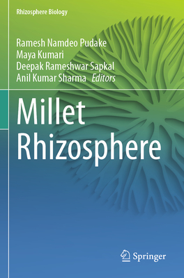 Millet Rhizosphere - Pudake, Ramesh Namdeo (Editor), and Kumari, Maya (Editor), and Sapkal, Deepak Rameshwar (Editor)