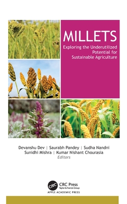 Millets: Exploring the Underutilized Potential for Sustainable Agriculture - Dev, Devanshu (Editor), and Pandey, Saurabh (Editor), and Nandni, Sudha (Editor)