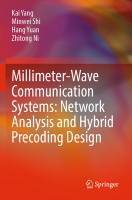Millimeter-Wave Communication Systems: Network Analysis and Hybrid Precoding Design - Yang, Kai, and Shi, Minwei, and Yuan, Hang