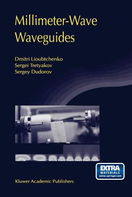 Millimeter-Wave Waveguides - Lioubtchenko, Dmitri, and Tretyakov, Sergei, and Dudorov, Sergey