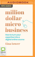 Million Dollar Micro Business: How to Turn Your Expertise Into a Digital Online Course