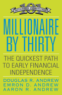 Millionaire by Thirty: The Quickest Path to Early Financial Independence