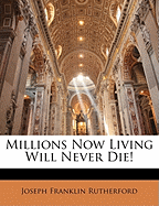 Millions Now Living Will Never Die!