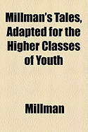 Millman's Tales, Adapted for the Higher Classes of Youth