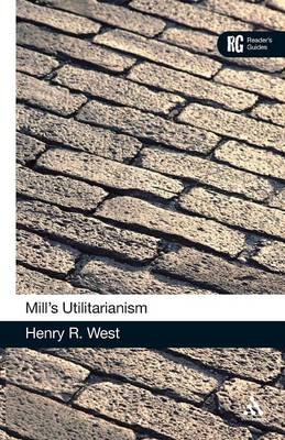 Mill's 'Utilitarianism': A Reader's Guide - West, Henry R., Professor