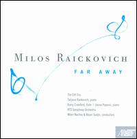 Milos Raickovich: Far Away - Barry Crawford (flute); EVI Trio; Jasna Popovic (piano); Milos Raickovich (piano); Tatjana Rankovich (piano);...