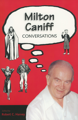 Milton Caniff: Conversations - Harvey, Robert C (Editor)