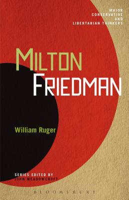 Milton Friedman - Ruger, William, and Meadowcroft, John (Editor)