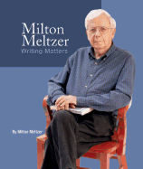 Milton Meltzer: Writing Matters - Meltzer, Milton
