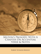 Milton's Prosody. With a Chapter on Accentual Verse & Notes