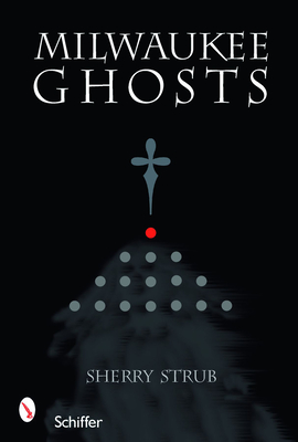 Milwaukee Ghosts - Strub, Sherry