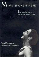 Mime Spoken Here: The Performer's Portable Workshop