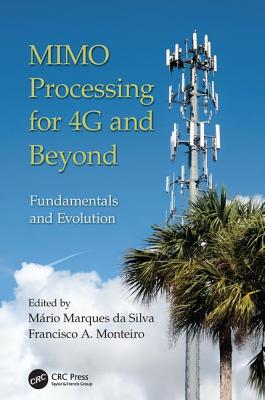 MIMO Processing for 4G and Beyond: Fundamentals and Evolution - da Silva, M�rio Marques (Editor), and Monteiro, Francisco A. (Editor)