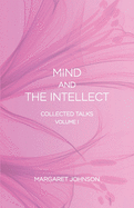Mind and the Intellect: Collected Talks: Volume I