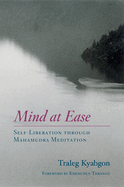 Mind at Ease: Self-Liberation Through Mahamudra Meditation