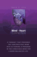 Mind-Heart Connection: A Thought That Provokes the Subconscious Mind Into Actioning a Program in the Conscious Mind for a More Balanced Life.
