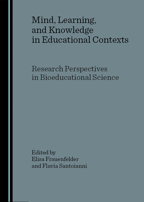 Mind, Learning, and Knowledge in Educational Contexts: Research Perspectives in Bioeducational Science - Frauenfelder, Elisa (Editor)