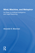 Mind, Machine, and Metaphor: An Essay on Artificial Intelligence and Legal Reasoning