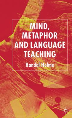Mind, Metaphor and Language Teaching - Holme, R
