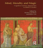 Mind, Morality and Magic: Cognitive Science Approaches in Biblical Studies