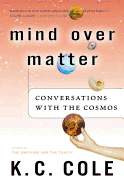 Mind Over Matter: Conversations with the Cosmos