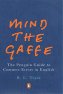 Mind the Gaffe: the Penguin Guide to Common Errors in English