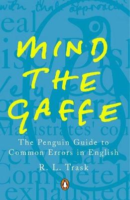Mind the Gaffe: The Penguin Guide to Common Errors in English - Trask, R L