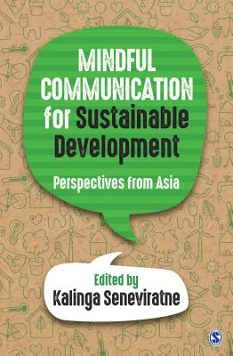 Mindful Communication for Sustainable Development: Perspectives from Asia - Seneviratne, Kalinga (Editor)