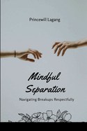 Mindful Separation: Navigating Breakups Respectfully