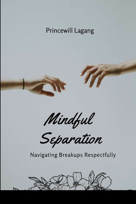 Mindful Separation: Navigating Breakups Respectfully - Lagang, Princewill