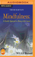 Mindfulness: A Kindly Approach to Being with Cancer