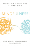 Mindfulness: An Eight-Week Plan for Finding Peace in a Frantic World