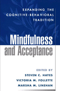 Mindfulness and Acceptance: Expanding the Cognitive-Behavioral Tradition