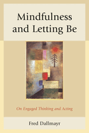 Mindfulness and Letting be: On Engaged Thinking and Acting