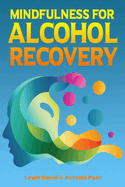 Mindfulness for Alcohol Recovery: Making Peace With Drinking
