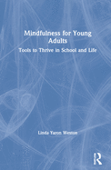 Mindfulness for Young Adults: Tools to Thrive in School and Life