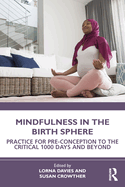Mindfulness in the Birth Sphere: Practice for Pre-Conception to the Critical 1000 Days and Beyond