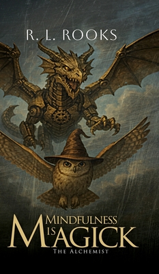 Mindfulness is Magick: The Alchemist - Rooks, R L