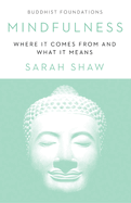 Mindfulness: Where It Comes from and What It Means