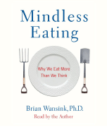 Mindless Eating: Why We Eat More Than We Think