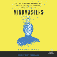 Mindmasters (Gary Tiedmann Narration): The Data-Driven Science of Predicting and Changing Human Behavior