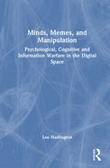 Minds, Memes, and Manipulation: Psychological, Cognitive and Information Warfare in the Digital Space