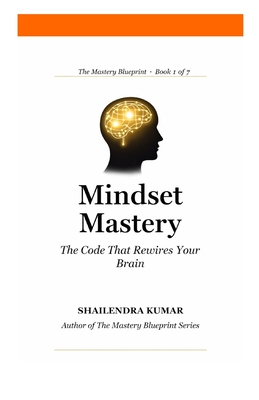 Mindset Mastery: The Code That Rewires Your Brain Foundation - Kumar, Shailendra